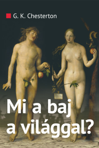 Gilbert Keith Chesterton - Mi a baj a vil�ggal?