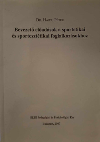 dr. Hajdu Pter - Bevezet eladsok a sportetikai s sporteszttikai foglalkozsokhoz