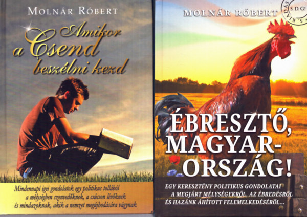 Molnár Róbert - 2 db Molnár Róbert kötet: Ébresztő, Magyarország! + Amikor a csend beszélni kezd