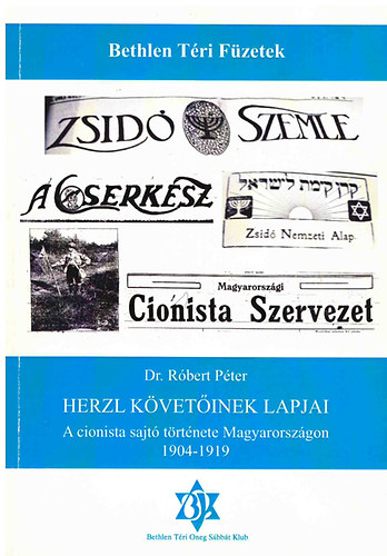 Dr. Rbert Pter - Herzl kvetinek lapjai - A cionista sajt trtnete Magyarorszgon 1904-1919