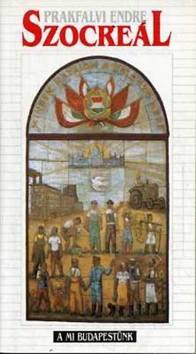 Prakfalvi Endre - Szocre�l - Budapest �p�t�szete 1945 �s 1959 k�z�tt (A mi Budapest�nk)