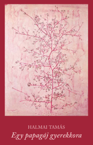 Halmai Tamás - Egy papagáj gyerekkora