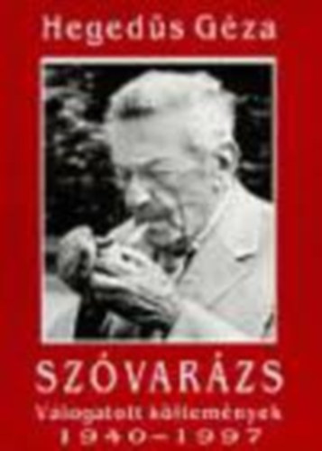 Hegedűs Géza - Szóvarázs (válogatott költemények 1940-1997)