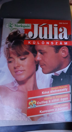 Heather G. Pozzessere, Arlene James Doreen Roberts - J�lia k�l�nsz�m - K�sz �letvesz�ly - Csillag a s�t�t �gen - Keresem a p�rom