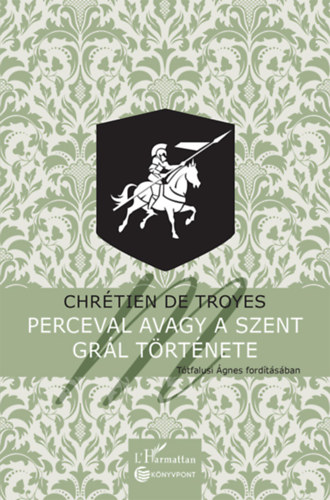 Chr�tiende Troyes - Perceval avagy a Szent Gr�l t�rt�nete
