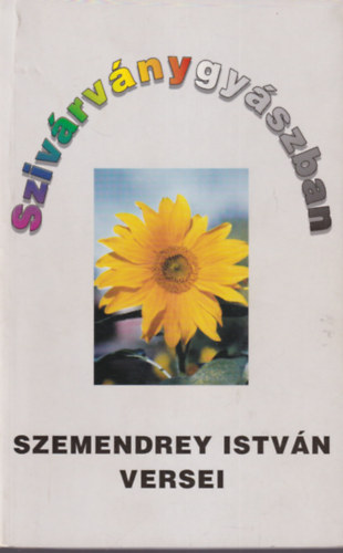 Szemendrey Istv�n - Sziv�rv�nygy�szban - Szemendrey Istv�n versei