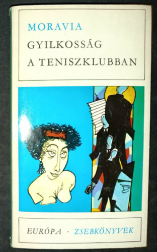 Lator L�szl�  Alberto Moravia (szerk.) - Gyilkoss�g a teniszklubban - Eur�pa Zsebk�nyvek 45. (A beteg fi� t�li napjai / Szak�t�s / A vid�ki n� / A f�sv�ny / A sz�lh�mosok / A vihar / A zuhan�s / Az otthon, az szent / K�zelebb a n�phez / Visszat�r�s a tengerhez)
