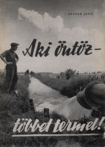 Alcser Jen� - Aki �nt�z - t�bbet termel!