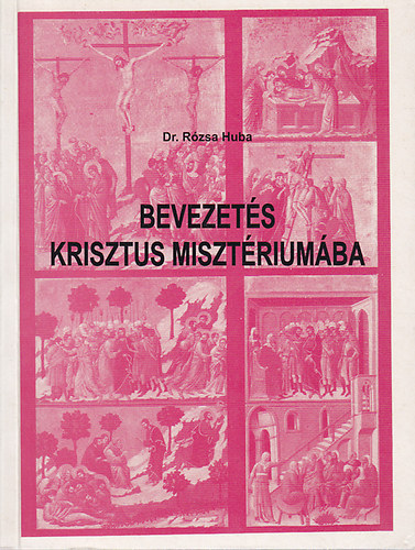 Dr. Rózsa Huba - Bevezetés Krisztus misztériumába
