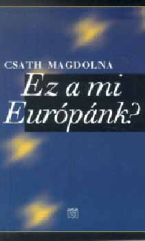 Csath Magdolna - Ez a mi Eurpnk?