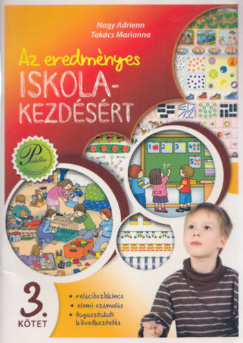 Nagy Adrienn Takács Marianna - Az eredményes iskolakezdésért 3. - Relációszókincs, elemi számolás, tapasztalati következtetés
