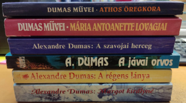 Alexandre Dumas - 6 db Dumas: Margot kirlyn; A rgens lnya; A jvai orvos; A szavojai herceg; Mria Antoanette lovagjai; Athos regkora