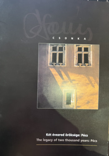 Csonka K�roly - K�t �vezred �r�ks�ge: P�cs