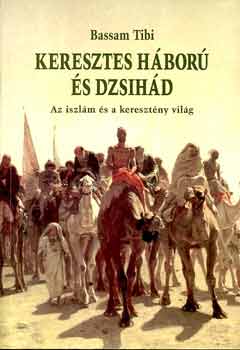 Bassam Tibi - Keresztes háború és dzsihád. Az iszlám és a keresztény világ.