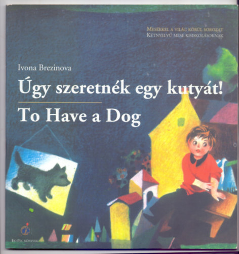 Zaur Deisadze  Ivona Brezinova (illusztr.) - gy szeretnk egy kutyt! - To Have a Dog (Ktnyelv mese kisiskolsoknak)