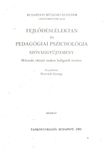 Horvth Gyrgy  (szerk.) - Fejldsllektan s pedaggiai pszicholgia szveggyjtemny - Mszaki oktat szakos hallgatk rszre