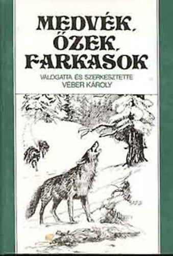 V�ber K�roly  (szerk.) - Medv�k, �zek, farkasok