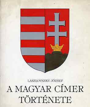 Laszlovszky J�zsef - A magyar c�mer t�rt�nete