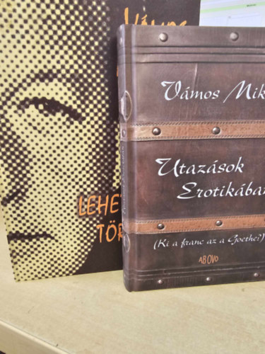 Vámos Miklós - Utazások Erotikában (Ki a franc az a Goethe?) + 135 lehetetlen történet