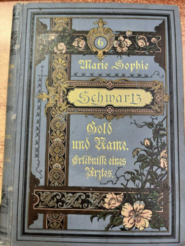Marie Sophie Schwartz - Marie Sophie Schwartz V�logatott Reg�nye 6. Gold und Name II. + Erlebni�e eines Arztes