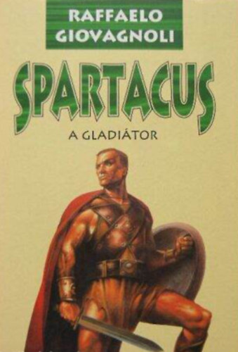 Szerző Raffaelo Giovagnoli Fordító Radó György - Spartacus A gladiátor