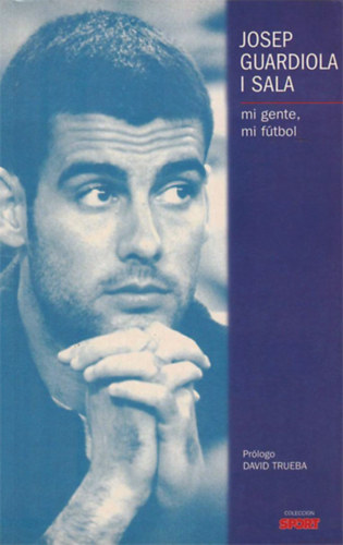 Josep Guardiola I Sala - mi gente, mi ftbol