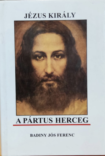 Badiny Jós Ferenc - Jézus király a pártus herceg