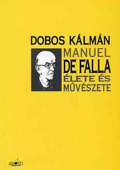 Dobos Kálmán - Manuel de Falla élete és művészete