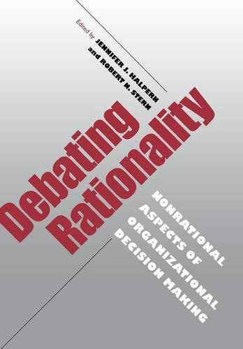 Robert N. Stern Jennifer J. Halpern - Debating Rationality: Nonrational Aspects of Organizational Decision Making