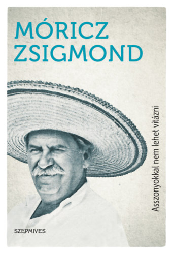 M�ricz Zsigmond - Asszonyokkal nem lehet vit�zni