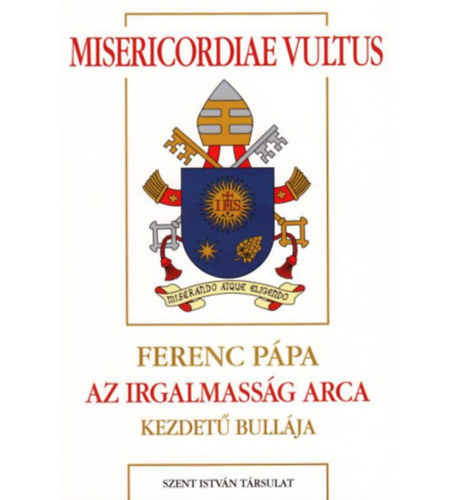 Misericordiae Vultus - Ferenc p�pa Az irgalmass�g arca kezdet� bull�ja