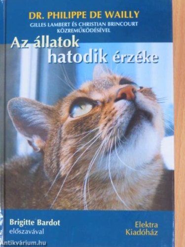 Szerző Dr. Philippe De Wailly Szerkesztő Bíró Ágnes Fordító Neofitu Éva Grafikus Neyer Éva - Az állatok hatodik érzéke (Brigitte Bardot előszavával) - Az a különös radiobiológiai kapcsolat - A telepatikus kötelék - Az állatok mint katasztrófa-előrejelzők - Az állatok értenek a gyermekek nyelvén