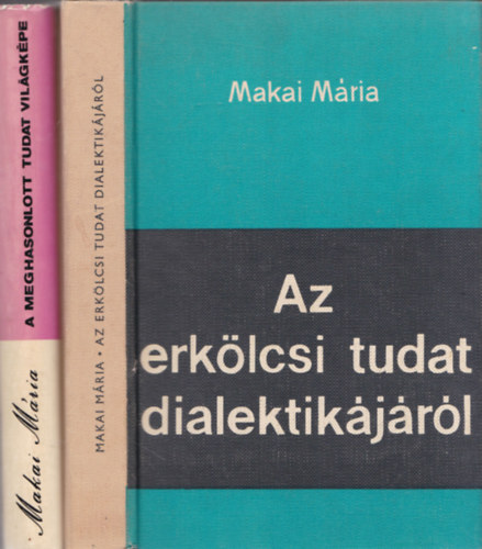 Makai Mria - Az erklcsi tudat dialektikjrl + A meghasonlott tudat vilgkpe (2 m)