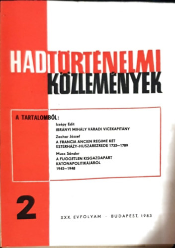 Cskvri Ferenc  (szerk) - Hadtrtnelmi Kzlemnyek - XXX. vfolyam 2. szm - Ibrnyi Mihly vradi vicekapitny, A francia Ancien Rgime kt Estherhzy-huszrezrede 1735-89, A fggetlen kisgazdaprt Katonapolitikjrl