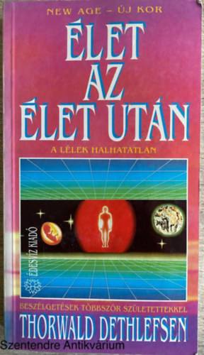 Raymond A. Moody, Szerk.: Pavlov Anna, Ford.: Farkas Tnde Thorwald Dethlefsen - let az let utn (A llek halhatatlan - Beszlgets tbbszr szletettekkel) (Sajt kppel)