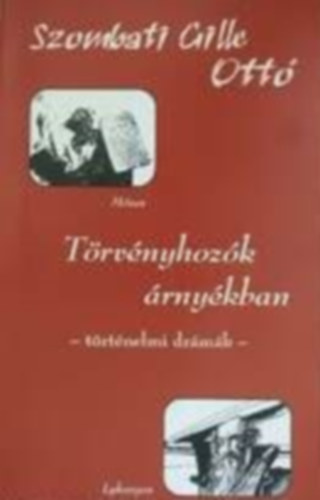 Szombati Gille Ott� - T�rv�nyhoz�k �rny�k�ban (sz�nm�vek)