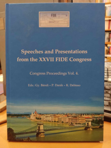 Dark Pter, Debisso Kinga Bndi Gyula - Speeches and presentations from the XXVII FIDE Congress - Congree Proceedings Vol. 4.