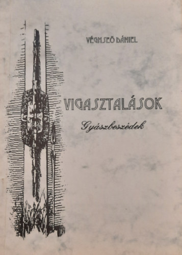 V�ghse� D�niel - Vigasztal�sok - Gy�szbesz�dek