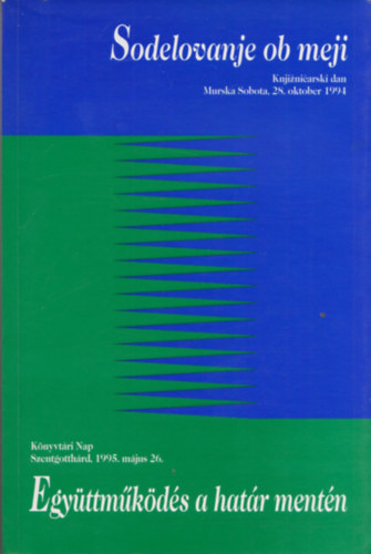 Egy�ttm�k�d�s a hat�r ment�n - Sodelovanje ob meji (k�tnyelv�)