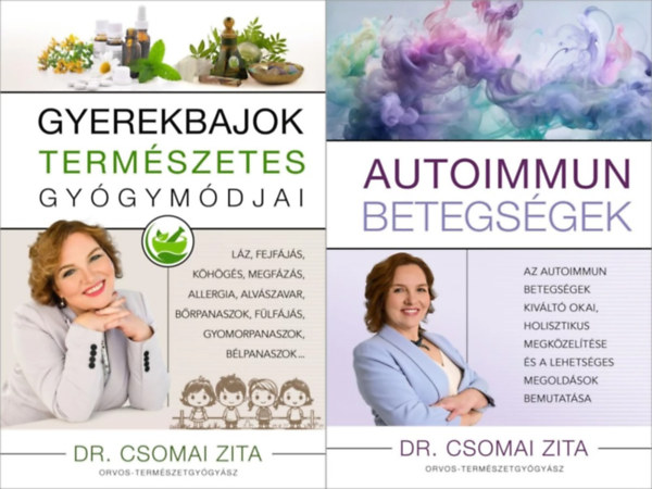 Dr. Csomai Zita - 2 db Dr. Csomai Zita mű: Autoimmun betegségek + Gyerekbajok természetes gyógymódjai