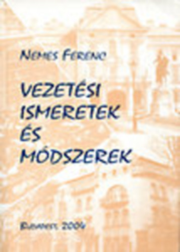 Nemes Ferenc - Vezetési ismeretek és módszerek