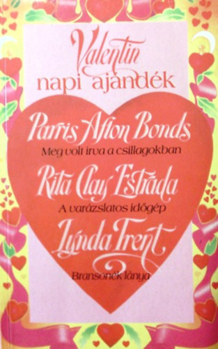 Rita Clay Estrada, Lynda Trent Paris Afton Bonds - Valentin napi aj�nd�k (Meg volt �rva a csillagokban + A var�zslatos id�g�p + Branson�k l�nya)