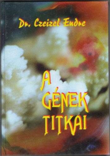 Dr. Czeizel Endre - A g�nek titkai