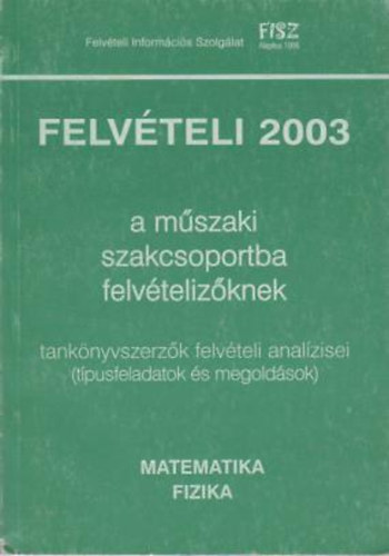 Felvteli Informcis Szolg. - Felvteli 2003 a mszaki szakcsoportba felvtelizknek (matem., fiz.)