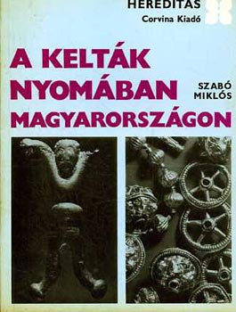Szab� Mikl�s - A kelt�k nyom�ban Magyarorsz�gon (hereditas)