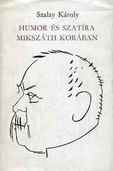 Szalay Kroly - Humor s szatra Mikszth korban
