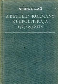 NEMES DEZSŐ - A Bethlen-kormány külpolitikája 1927-1931-ben