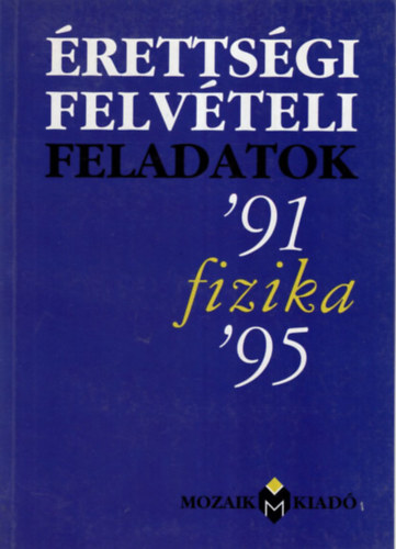 Dr. Kvesdi Katalin  (sszell.) - rettsgi felvteli feladatok fizika ( 1991-1995 )