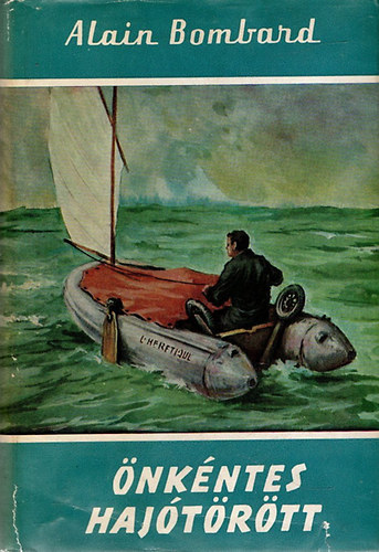 Alain Bombard - Önkéntes hajótöröttek (Világjárók 16.)