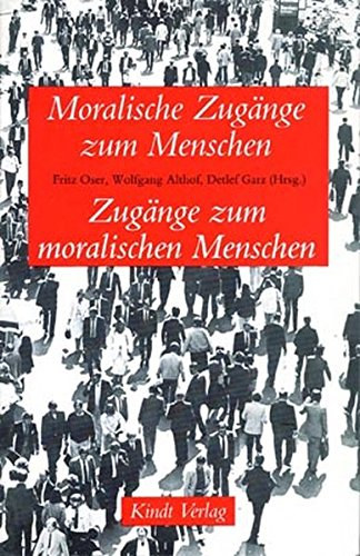 Wolfgang Althof, Detlef Garz Fritz Oser - Moralische Zugnge zum Menschen Zugnge zum moralischen Menschen